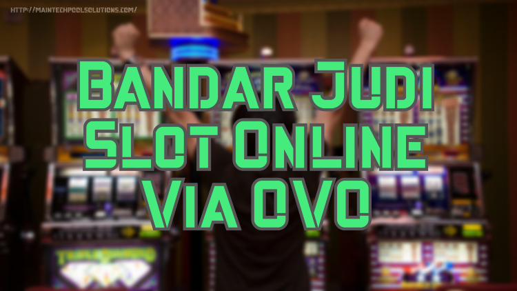 Bandar Judi Slot Online Via OVO
